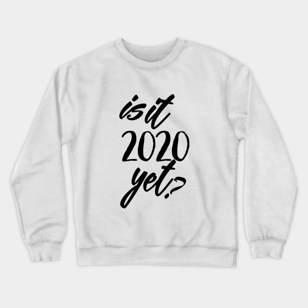 Is It 2020 Yet? Crewneck Sweatshirt by Rilandune